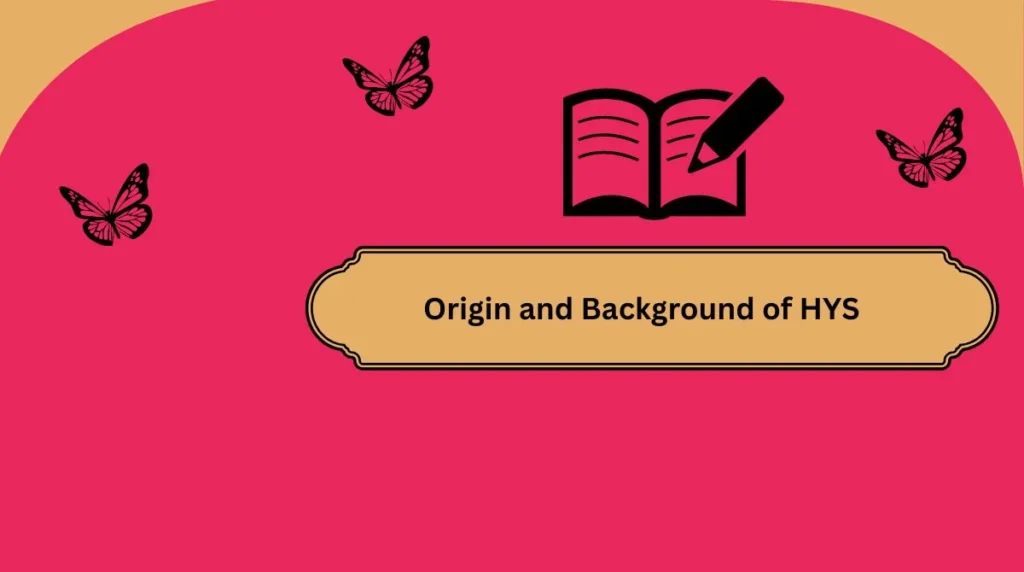 Origin and Background of HYS