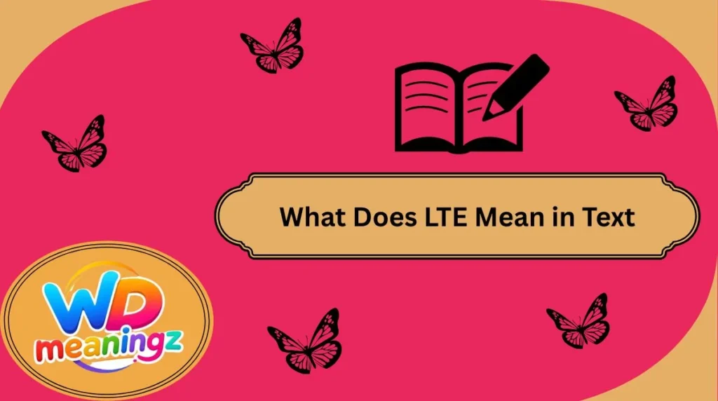 What Does LTE Mean in Text