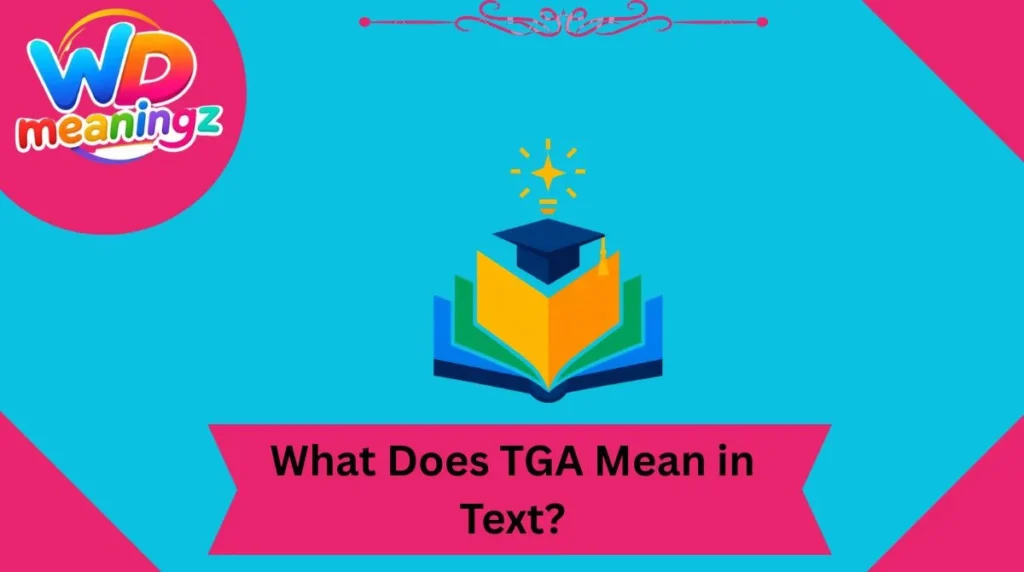 What Does TGA Mean in Text?