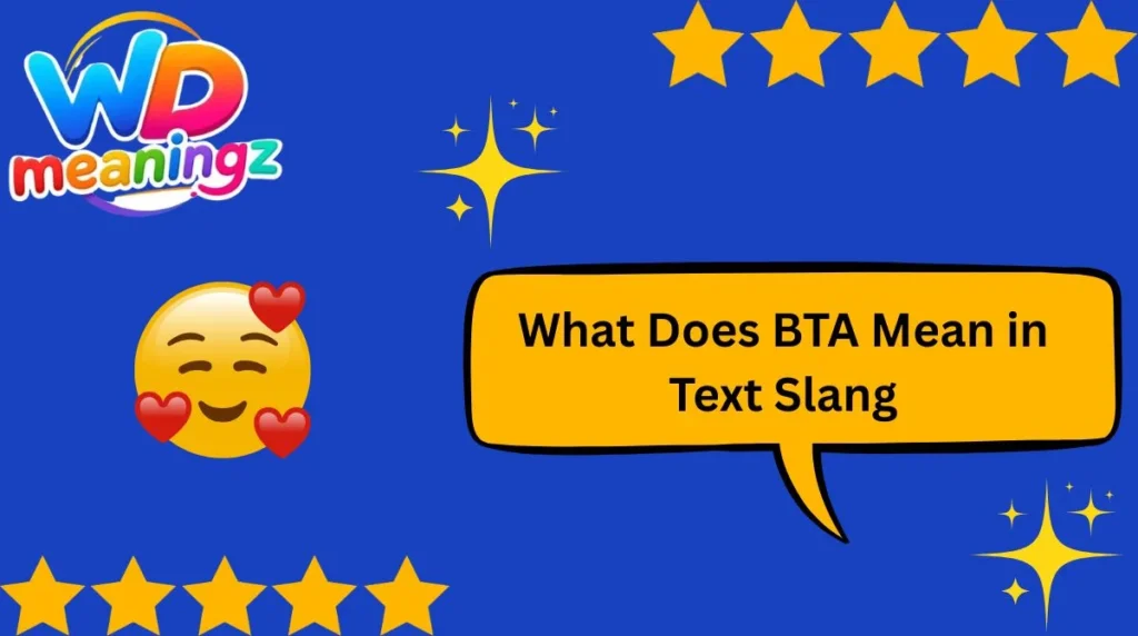 What Does BTA Mean in Text Slang