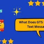 What Does GTS Mean in Text Message
