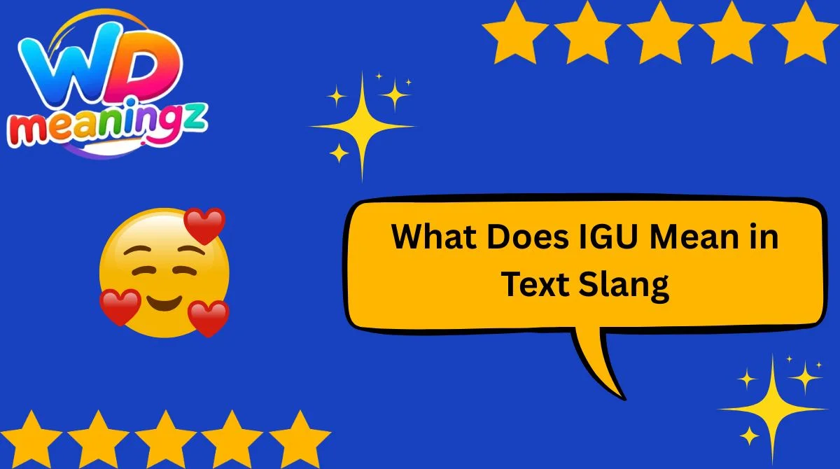 What Does IGU Mean in Text Slang