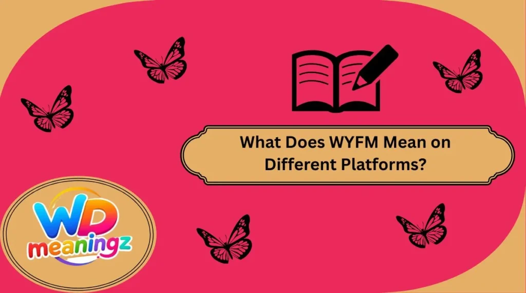 What Does WYFM Mean on Different Platforms?